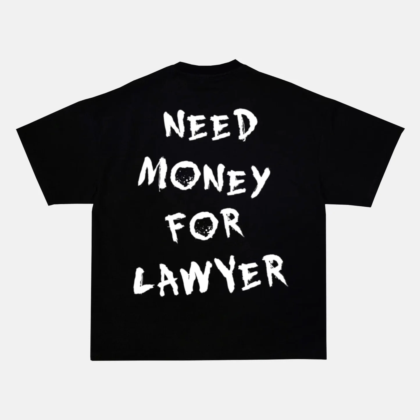 NEED MONEY FOR LAWYER artwork on a t-shirt