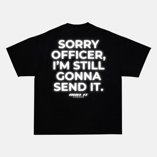 Reflective SORRY OFFICER, I'M STILL GONNA SEND IT artwork on a t-shirt