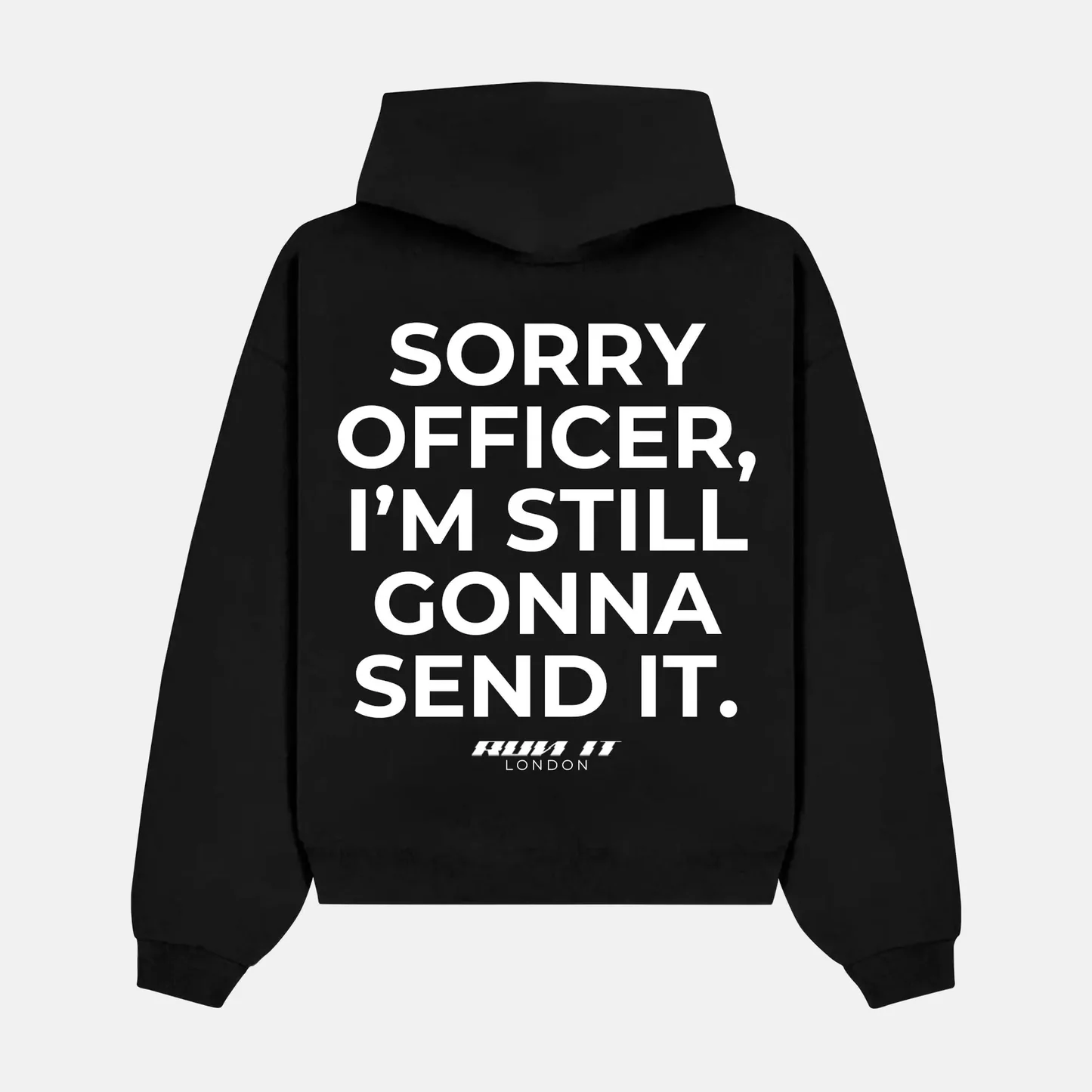 SORRY OFFICER, I'M STILL GONNA SEND IT artwork on a hoodie