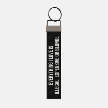 EVERYTHING I LOVE IS ILLEGAL, EXPENSIVE OR BLONDE Keychain, front: EVERYTHING I LOVE IS ILLEGAL, EXPENSIVE OR BLONDE in white print