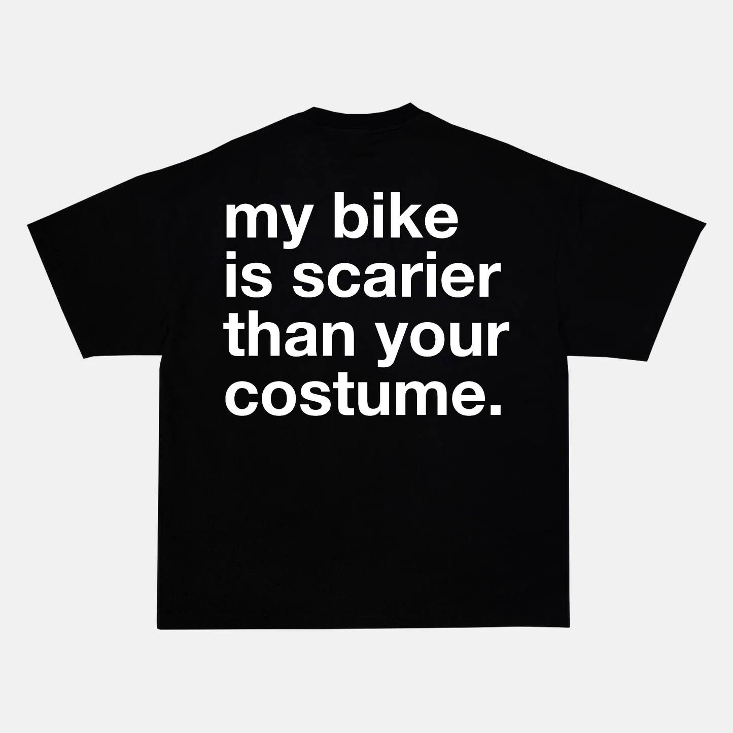 MY BIKE IS SCARIER THAN YOUR COSTUME back print on a t-shirt