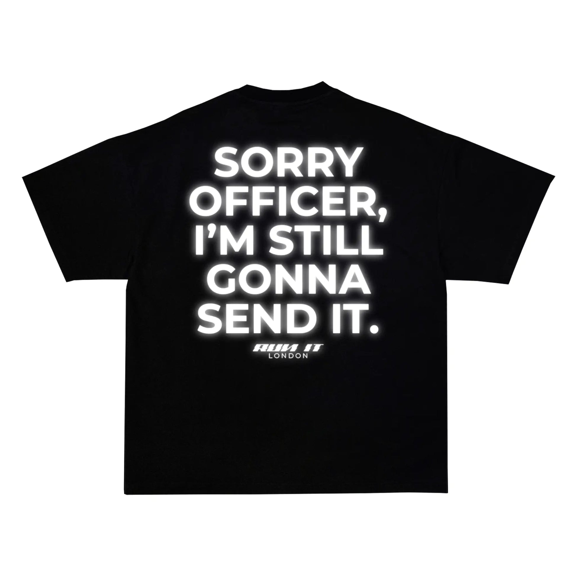 "SORRY OFFICER, I'M STILL GONNA SEND IT" Tee RunIt!