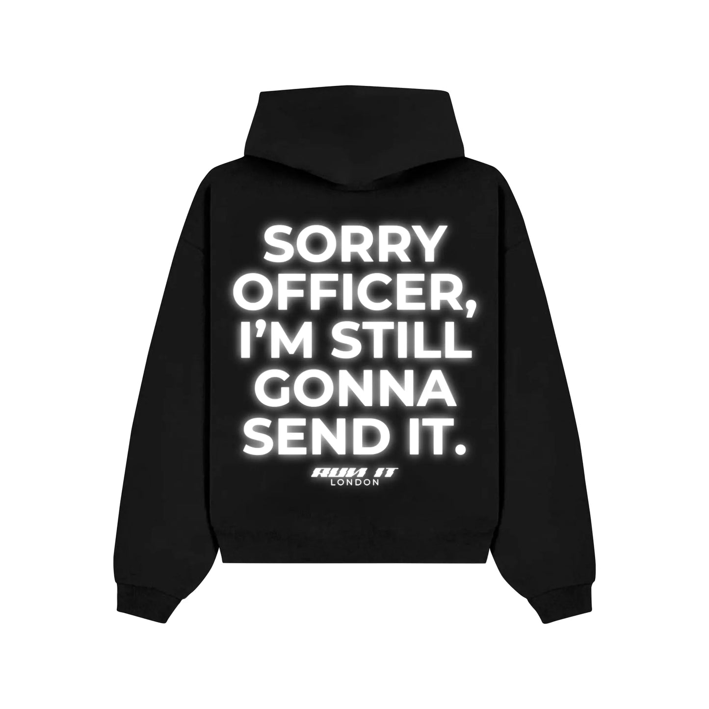 "SORRY OFFICER, I'M STILL GONNA SEND IT" Hoodie RunIt!