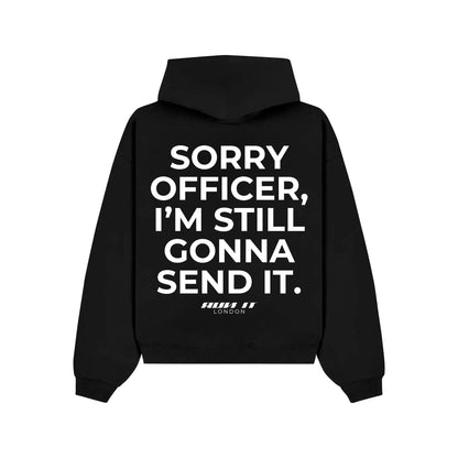 "SORRY OFFICER, I'M STILL GONNA SEND IT" Hoodie RunIt!