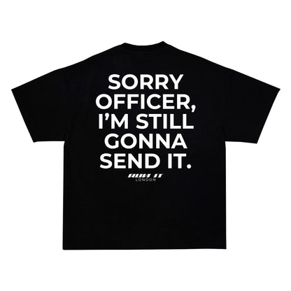 "SORRY OFFICER, I'M STILL GONNA SEND IT" Tee RunIt!