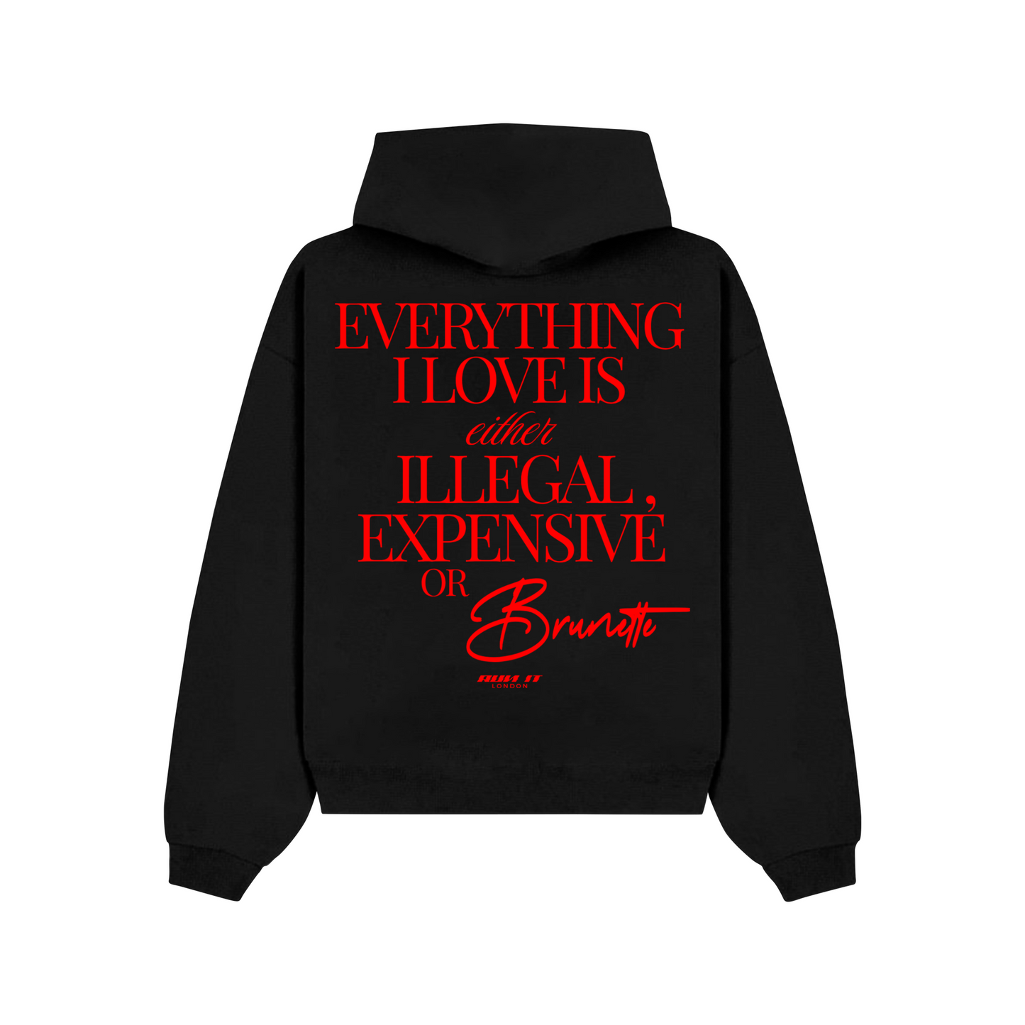 "EVERYTHING I LOVE IS EITHER ILLEGAL, EXPENSIVE OR BRUNETTE" Hoodie Red non-reflective back
