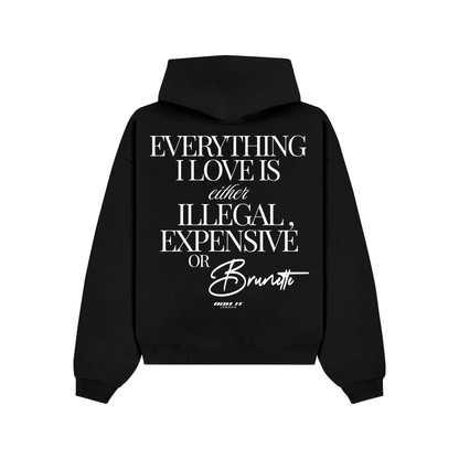 "EVERYTHING I LOVE IS EITHER ILLEGAL, EXPENSIVE OR BRUNETTE" Hoodie White non-reflective back