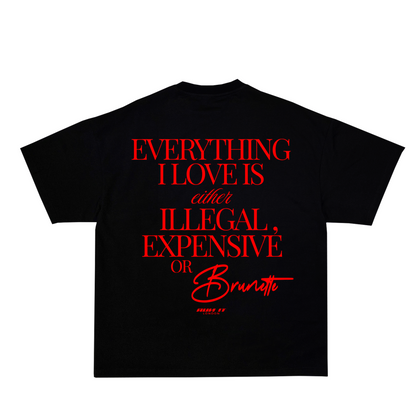 "EVERYTHING I LOVE IS EITHER ILLEGAL, EXPENSIVE OR BRUNETTE" Tee Red non-reflective back