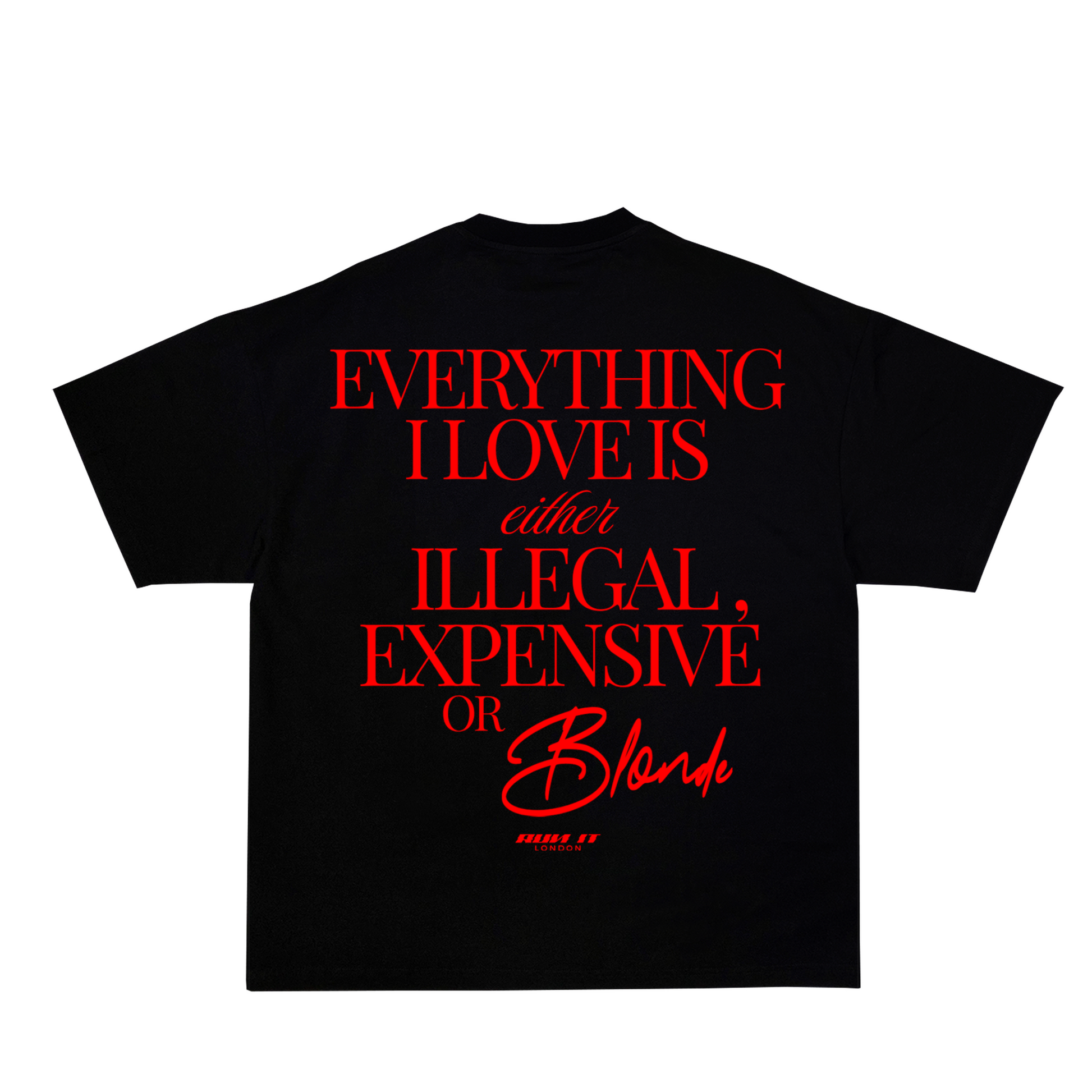 "EVERYTHING I LOVE IS EITHER ILLEGAL EXPENSIVE OR BLONDE" Tee Red non-reflective back