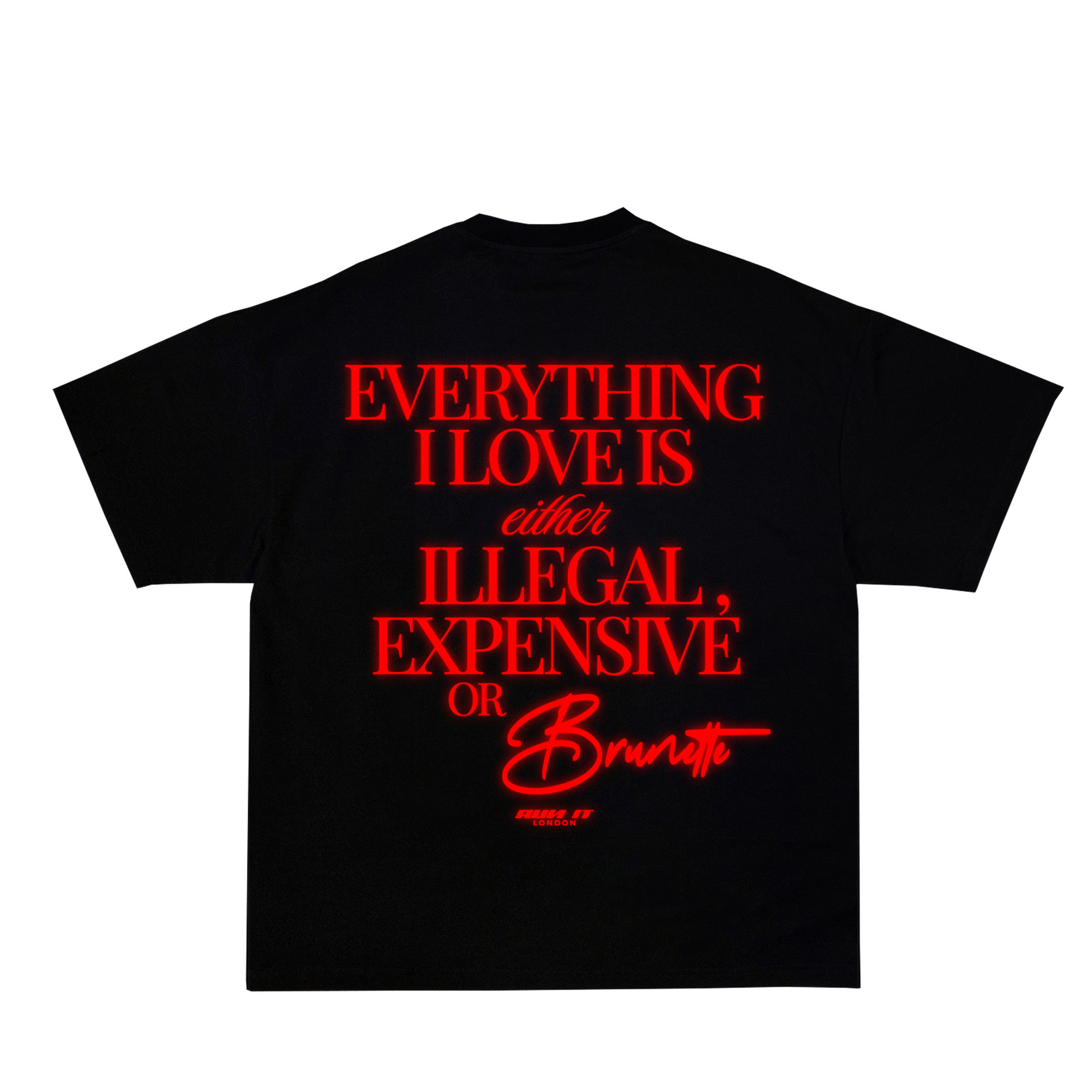 "EVERYTHING I LOVE IS EITHER ILLEGAL, EXPENSIVE OR BRUNETTE" Tee Red reflective back