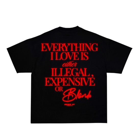 "EVERYTHING I LOVE IS EITHER ILLEGAL EXPENSIVE OR BLONDE" Tee Red reflective back
