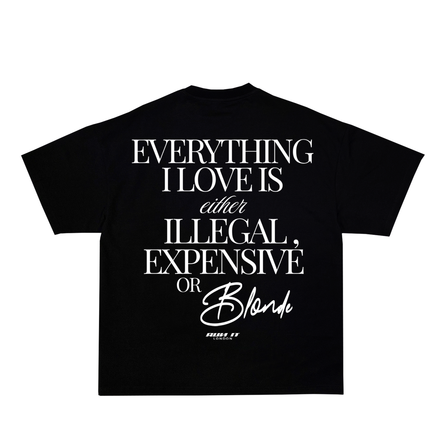 "EVERYTHING I LOVE IS EITHER ILLEGAL EXPENSIVE OR BLONDE" Tee White non-reflective back