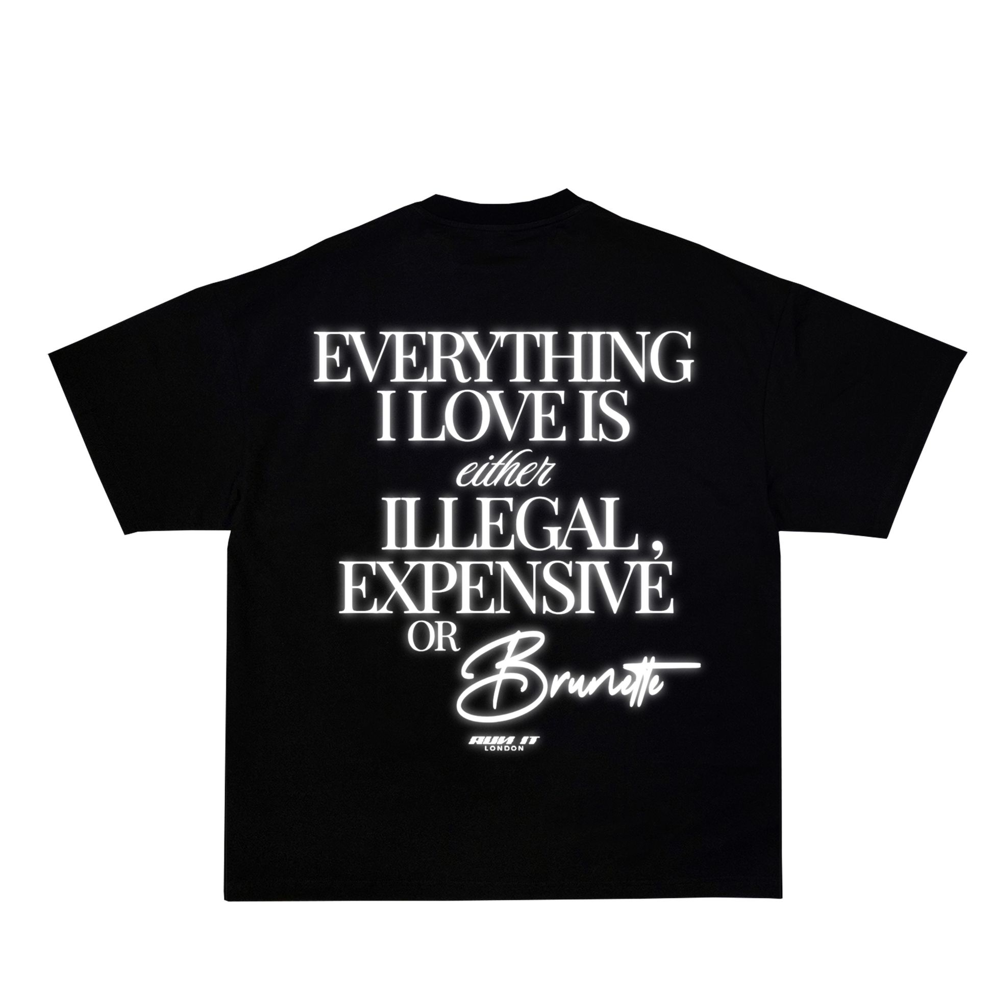 "EVERYTHING I LOVE IS EITHER ILLEGAL, EXPENSIVE OR BRUNETTE" Tee White reflective back
