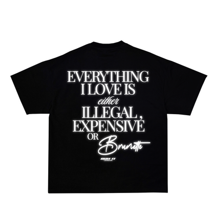 "EVERYTHING I LOVE IS EITHER ILLEGAL, EXPENSIVE OR BRUNETTE" Tee White reflective back